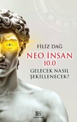 Neo İnsan 10.0 Gelecek Nasıl Şekillenecek? - Üçüncü Göz Yayınları