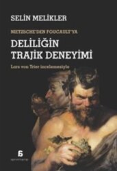 Nietzsche'den Foucault'ya Deliliğin Trajik Deneyimi - Agora Kitaplığı
