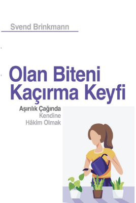 Olan Biteni Kaçırma Keyfi Aşırılık Çağında Kendine Hakim Olmak - 1