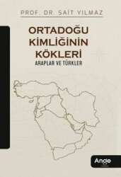 Ortadoğu Kimliğinin Kökleri Araplar ve Türkler - Ange Yayınları