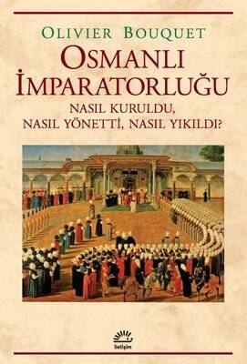 Osmanlı İmparatorluğu - Nasıl Kuruldu Nasıl Yönetti Nasıl Yıkıldı? - 1