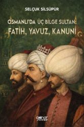 Osmanlı'da Üç Bilge Sultan: Fatih, Yavuz, Kanuni - Gülnar Yayınları