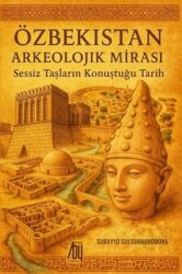 Özbekistan Arkeolojik Mirası - Sessiz Taşların Konuştuğu Tarih - Baygenç Yayıncılık