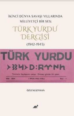 Özlem Seyhan İkinci Dünya Savaşı Yıllarında Milliyetçi Bir Ses: Türk Yurdu Dergisi 1942-1943 Paradigma Akademi Yayınları - 1