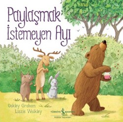 Paylaşmak İstemeyen Ayı - Yazar: Oakley Graham - İş Bankası Kültür Yayınları