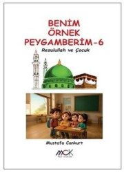 Resulullah ve Çocuk - Benim Örnek Peygamberim 6 - MCK Yayınları