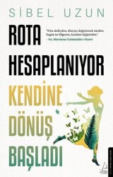 Rota Hesaplanıyor - Kendine Dönüş Başladı Yazar: Sibel Uzun - Destek Yayınları