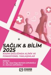 Sağlık - Bilim 2025: Kadın Sağlığında Klinik ve Fonksiyonel Yaklaşımlar - Efe Akademi Yayınları