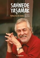 Sahnede Yaşamak - Rutkay Aziz İle Söyleşi Yazar: Barış İnce - Tudem Yayınları