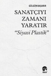Sanatçıyı Zamanı Yaratır “Siyasi Plastik” - Scala Yayıncılık