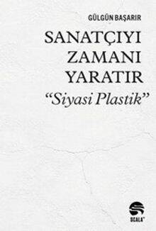 Sanatçıyı Zamanı Yaratır “Siyasi Plastik” - 1