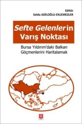 Sefte Gelenlerin Varış Noktası / Bursa Yıldırım'daki Balkan Göçmenlerini Haritalamak - Kolektif - Ekin Basım Yayın