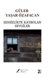 Sessizlikte Kaybolan Sevgiler - Fısıldayan Kalemler Yayınları