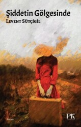 Şiddetin Gölgesinde Yazar: Levent Sütçigil - Parma Kitap