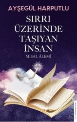 Sırrı Üzerinde Taşıyan İnsan - Misal Alemi Yazar: Ayşegül Harputlu - Destek Yayınları
