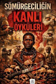 Sömürgeciliğin Kanlı Öyküleri - 1