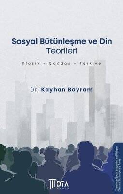 Sosyal Bütünleşme ve Din Teorileri: Klasik-Çağdaş-Türkiye - 1