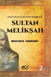 Sultan Melikşah - Doğunun ve Batının Başbuğu - MCK Yayınları