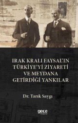 Tarık Saygı Irak Kralı Faysal’ın Türkiye’yi Ziyareti ve Meydana Getirdiği Yankılar Gece Kitaplığı - Gece Kitaplığı