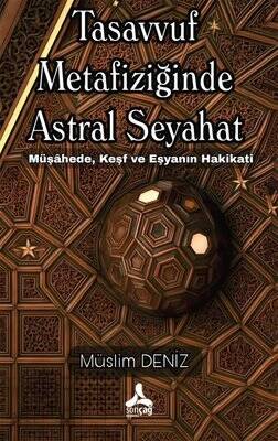 Tasavvuf Metafiziğinde Astral Seyahat - Müşahede Keşf ve Eşyanın Hakikati - 1