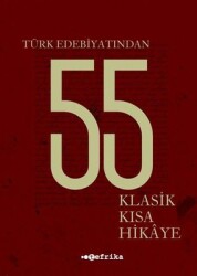 Türk Edebiyatından 55 Klasik Kısa Hikaye - Kolektif - Tefrika Yayınları