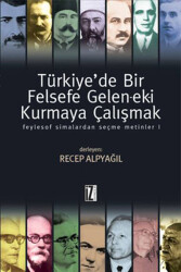 Türkiye'de Bir Felsefe Gelen-ek-i Kurmaya Çalışmak - 1 - İz Yayıncılık