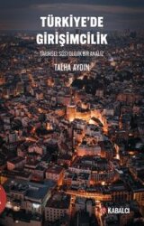 Türkiye'de Girişimcilik Tarihsel Sosyolojik Bir Analiz - Kabalcı Yayınları