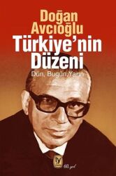 Türkiye'nin Düzeni - Dün Bugün Yarın Yazar: Doğan Avcıoğlu - Tekin Yayınevi