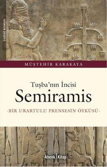 Tuşba'nın İncisi Semiramis: Bir Urartulu Prensesin Öyküsü - 1
