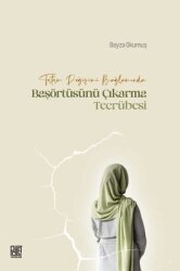 Tutum Değişimi Bağlamında Başörtüsünü Çıkarma Tecrübesi - Palet Yayınları