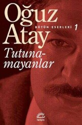 Tutunamayanlar - Bütün Eserleri 1 - Oğuz Atay - 