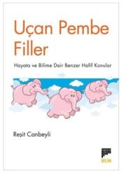 Uçan Pembe Filler - Hayata ve Bilime Dair Benzer Hafif Konular - Pan Yayıncılık