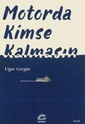 Uğur Gergin Motorda Kimse Kalmasın İletişim Yayınları - İletişim Yayınları