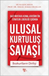 Ulusal Kurtuluş Savaşı / Bozkurtların Dirilişi / Gazi Mustafa Kemal Atatürk'ün Stratejik Liderleri 1 - Musa Kocaman - Halk Kitabevi