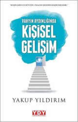 Vahyin Aydınlığında Kişisel Gelişim Yazar: Yakup Yıldırım - YDY Yayın Dünyamız