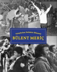 Voleybolun Deli Dolu Efsanesi Bülent Meriç - Librum Kitap