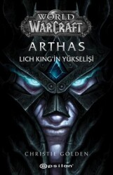 World Of Warcraft - Arthas: Lich King'in Yükselişi Yazar: Christie Golden Çevirmen: Şebnem Soral Tamer - Epsilon Yayınevi