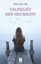 Yalnızlığı Sen Seçmedin - Feniks Kitap