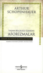 Yaşam Bilgeliği Üzerine Aforizmalar - Hasan Ali Yücel Klasikleri Yazar: Arthur Schopenhauer - İş Bankası Kültür Yayınları