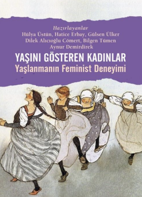 Yaşını Gösteren Kadınlar Yaşlanmanın Feminist Deneyimi - 1