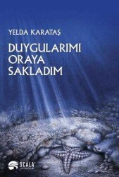 Yelda Katataş Duygularımı Oraya Sakladım Scala Yayıncılık - Scala Yayıncılık