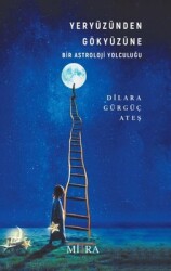 Yeryüzünden Gökyüzüne Bir Astroloji Yolculuğu Yazar: Dilara Gürgüç Ateş - Mitra