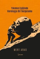 Yıkımın Eşiğinde Varoluşçu Bir Sorgulama - Mert Aras - İkinci Adam Yayınları
