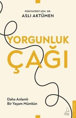Yorgunluk Çağı - Daha Anlamlı Bir Yaşam Mümkün - 1
