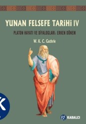 Yunan Felsefe Tarihi 4: Platon Hayatı ve Diyalogları - Erken Dönem - Kabalcı Yayınevi