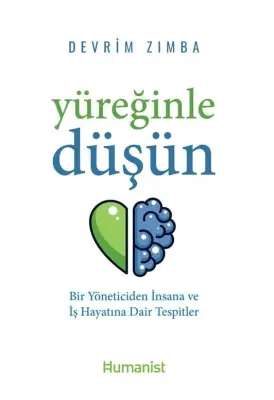 Yüreğinle Düşün-Bir Yöneticiden İnsana ve İş Hayatına Dair Tespitler - 1
