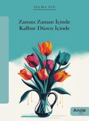 Zaman Zaman İçinde Kalbur Düzen İçinde - Selma Efe - Ange Yayınları